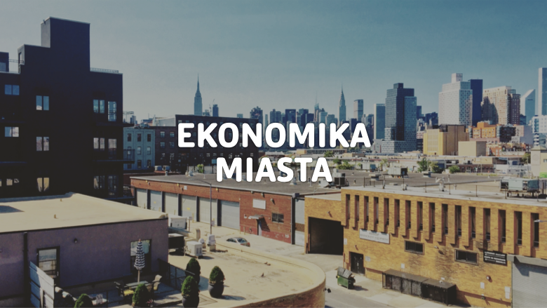 Ekonomika miasta - 0400-EM104LD (wykład + ćwiczenia Z-20/21)